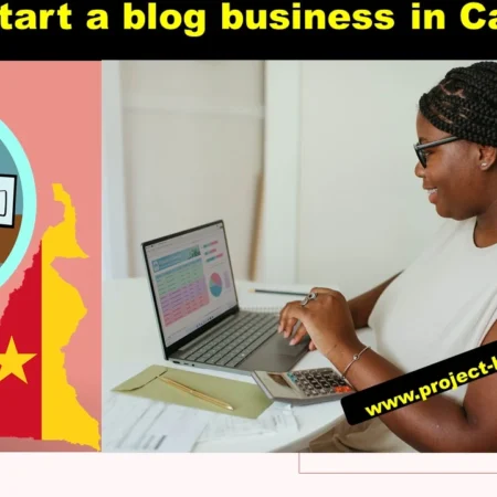 How to start a blog business in Cameroon and make money?