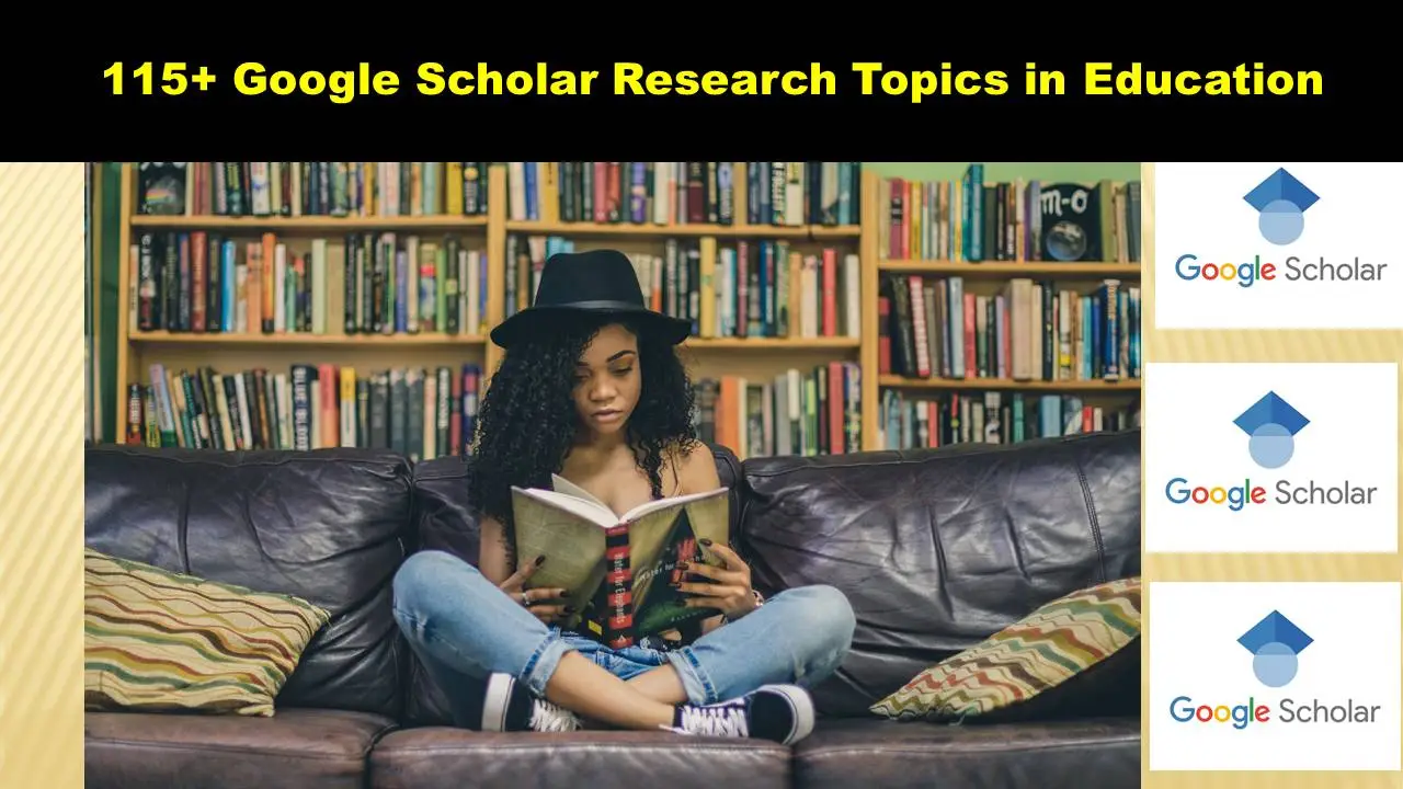 115+ Google Scholar Research Topics in Education [2023-2024]