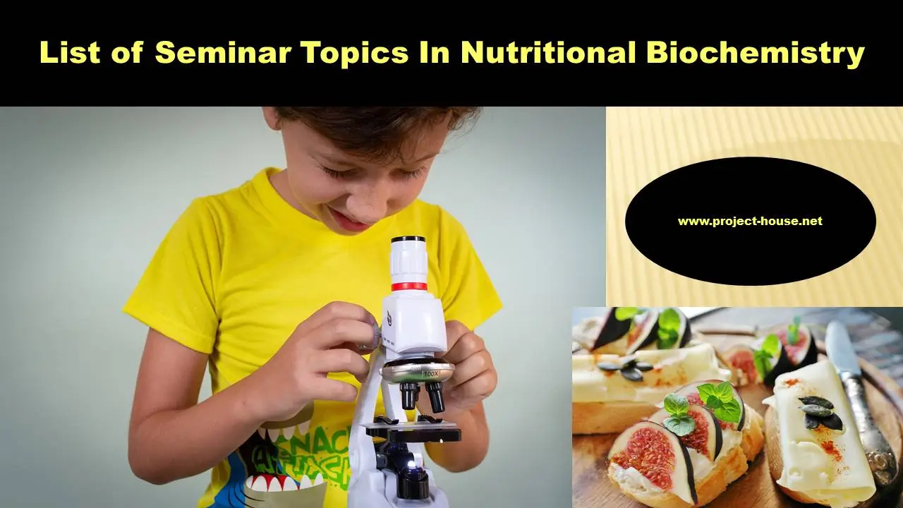 List of Seminar Topics In Nutritional Biochemistry [2023-2024]