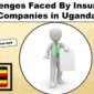Top 10 Challenges Faced By Insurance Companies in Uganda