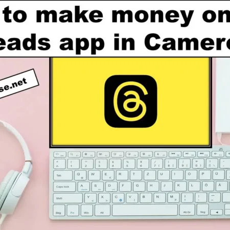 How to make money on the Threads app in Cameroon