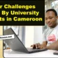 15 Major Challenges Faced By University Students in Cameroon