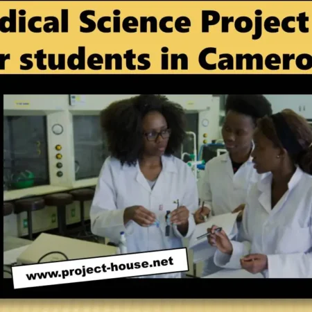 60+ Biomedical Science Project Topics for students in Cameroon