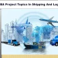 75+ MBA Project Topics In Shipping And Logistics